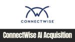 ConnectWise logo with text reading “ConnectWise AI Acquisition”